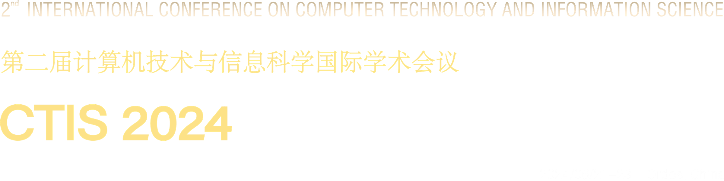 The 2nd International Conference on Computer Technology and Information Science (CTIS 2024) - 2024/06/21-23 Ordos China